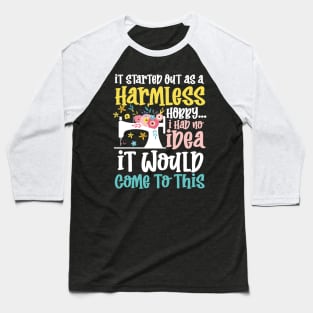 It Started Out as a Harmless Hobby. I Had No IdeaIt Would Come to This Baseball T-Shirt